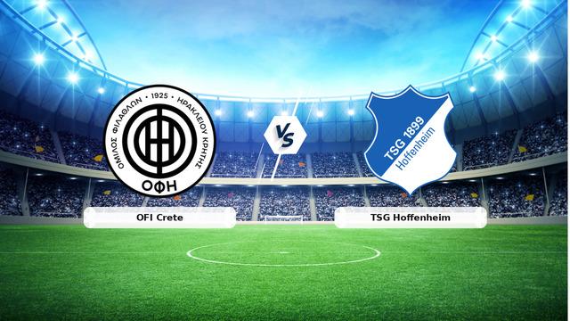 CANLI | OFI Crete - TSG Hoffenheim Maç Detayları ve Gelişmeler